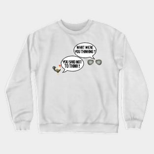 what were you thinking you said not to think Crewneck Sweatshirt